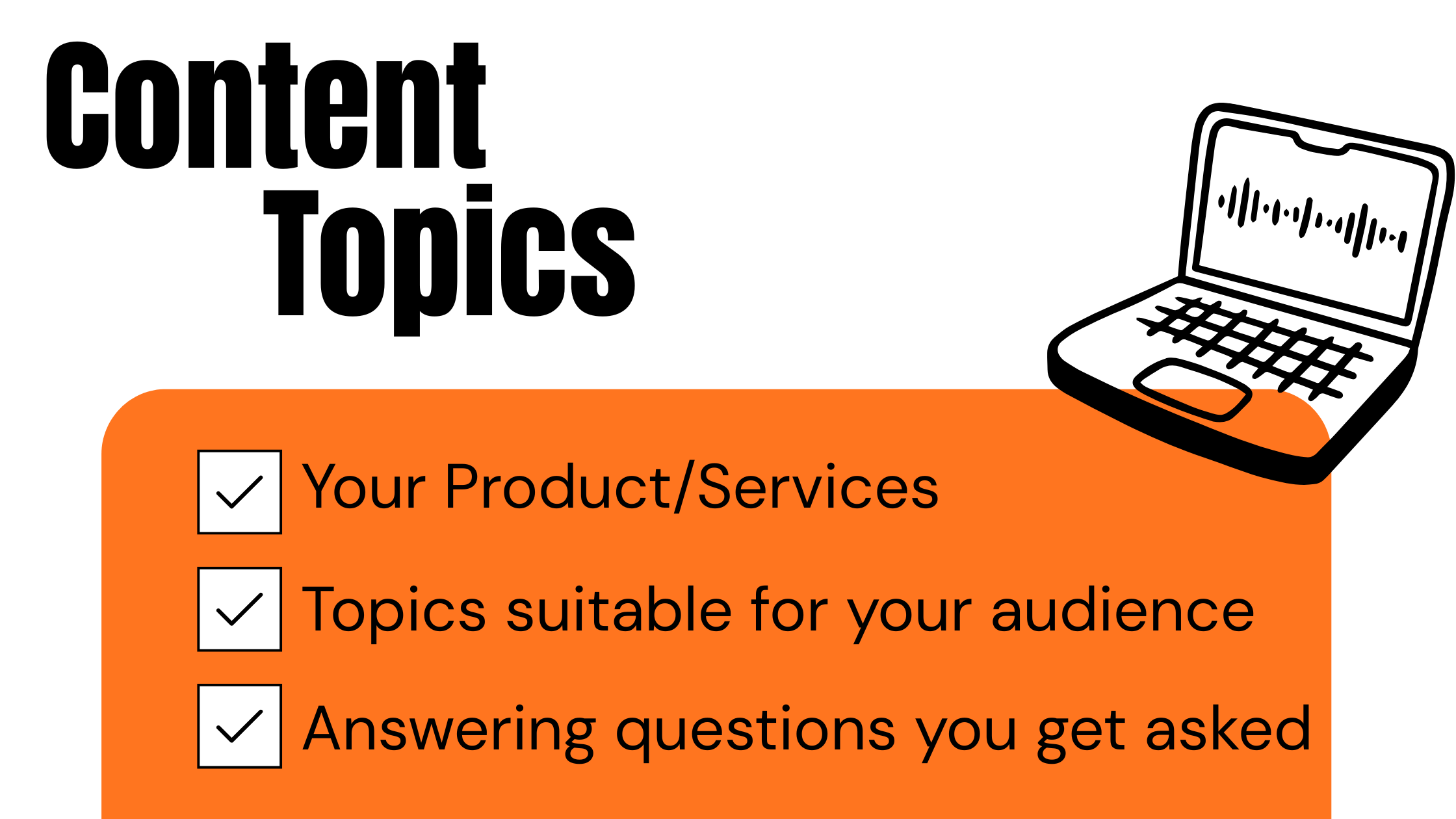 Infographic titled "Content topics:" featuring a laptop icon and a checklist of three content ideas: Your product/services, Topics suitable for your audience, and Answering questions you get asked.